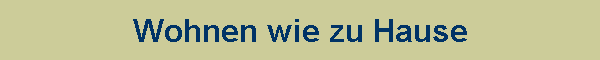 Wohnen wie zu Hause